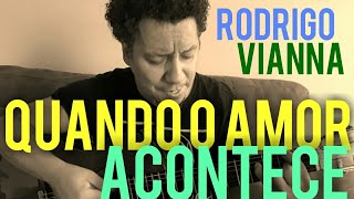 Rodrigo Vianna - Quando o Amor Acontece - Aprenda violão, #Projeto365 | 304-365