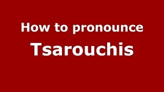 How to pronounce Tsarouchis