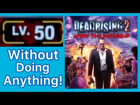 How to Get Level 50 Without Doing Anything - Dead Rising 2: Off the Record