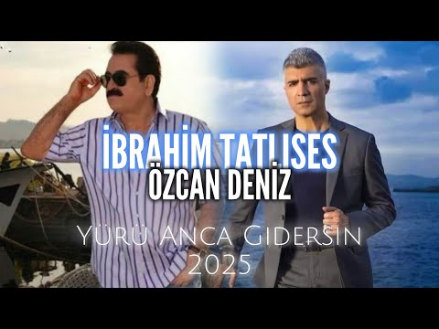 İBRAHİM TATLISES & ÖZCAN DENİZ - Yürü Anca Gidersin (2025)