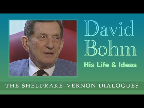 David Bohm, his life and ideas: Sheldrake-Vernon Dialogue 57
