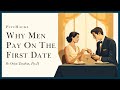 Why MEN PAY on the FIRST DATE: the freedom of walking away