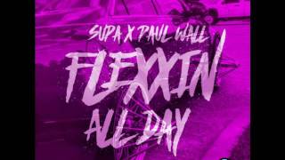 Flexxin All Day - Supa x Paul Wall