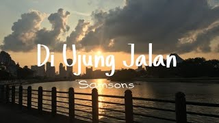 Download lagu Samsons - Di Ujung Jalan mp3 Download lagu Samsons - Di Ujung Jalan mp3