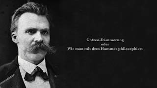 Friedrich Nietzsche: Götzen-Dämmerung oder wie man mit dem Hammer phil