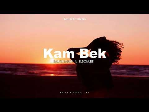 Tarvin Toune ft. Eldiz Mune - Kam Bek (Audio)