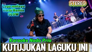 Download lagu KARAOKE KUTUJUKAN LAGUKU INI_Nada Pria_Versi Remix Slow Locod Batubara mp3
