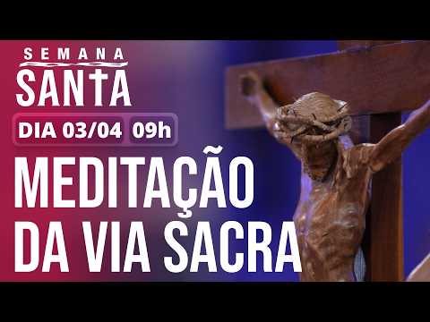  Sexta-feira Santa | Meditação da Via-Sacra 09h