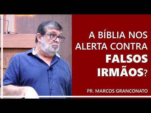 A Bíblia nos alerta contra falsos irmãos? - Pr. Marcos Granconato