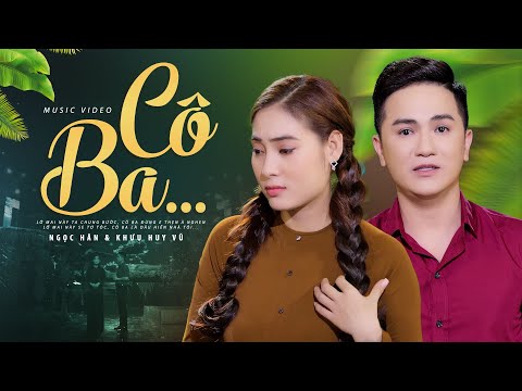 Cô Ba - Ngọc Hân ft Khưu Huy Vũ | MV OFFICIAL - Cặp Đôi Song Ca 👍 Nghe Là Ghiền