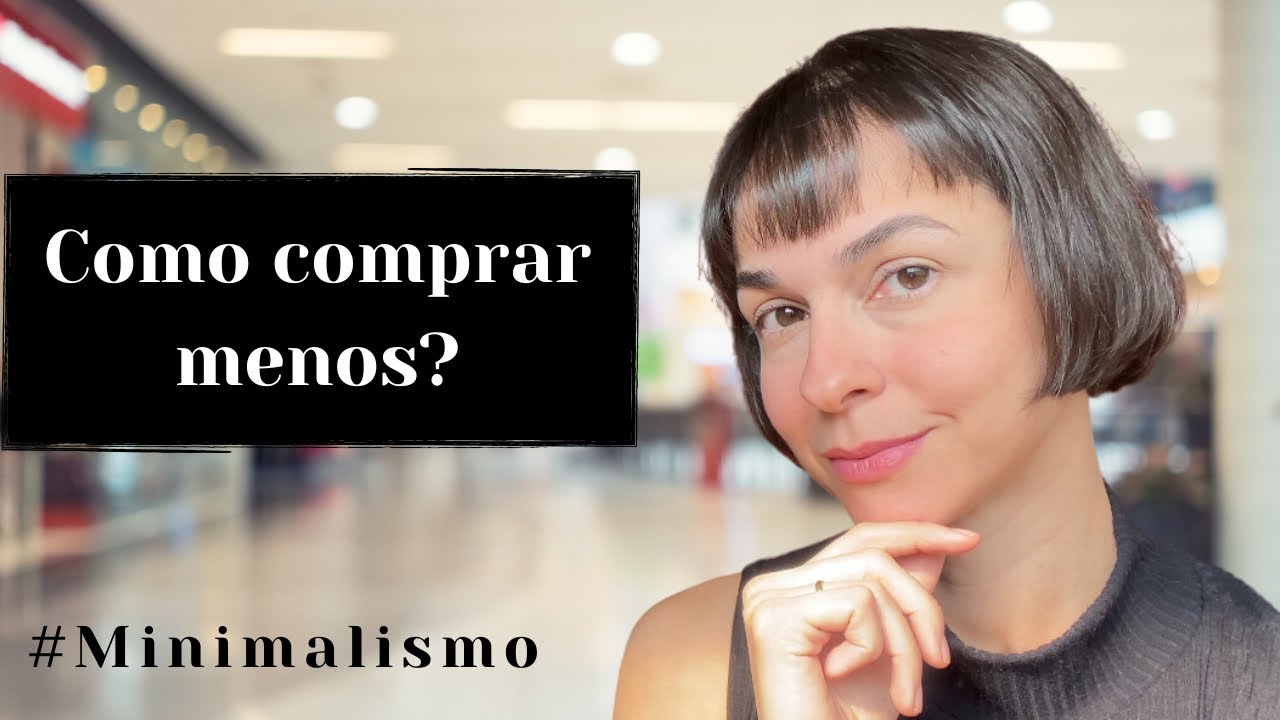 Minimalismo : Como comprar menos | Consumismo