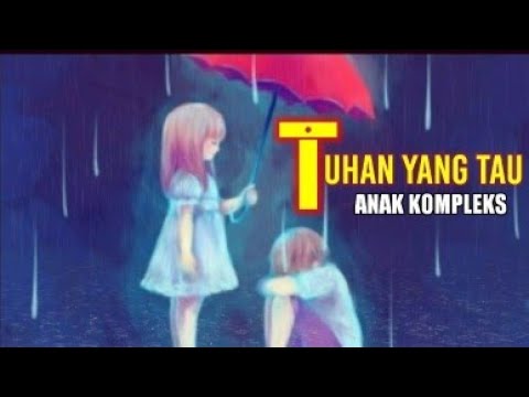 Tuhan Yang Tau - Anak Kompleks