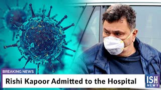 Rishi Kapoor Admitted to the Hospital