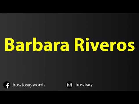How To Pronounce Barbara Riveros