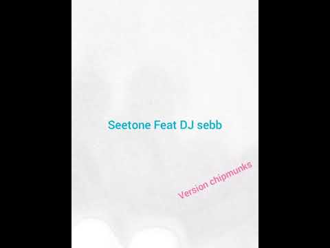 Seetone Feat DJ sebb #version_chipmunks