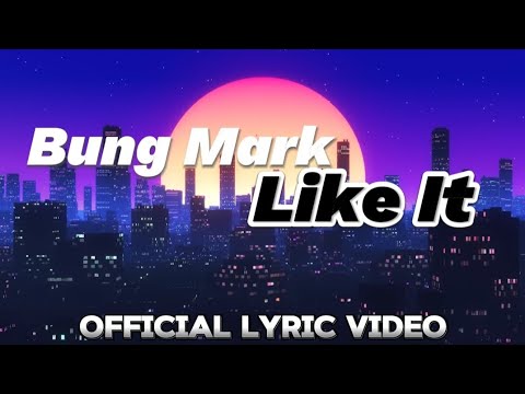 Bung Mark - Like It ( Lyric Video )