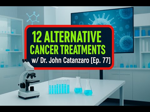 12 Alternative Cancer Treatments: A Doctor Breaks Them Down w/ Dr. John Catanzaro [Ep. 77]