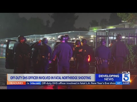 Off-duty DHS officer involved in fatal shooting of man in Northridge