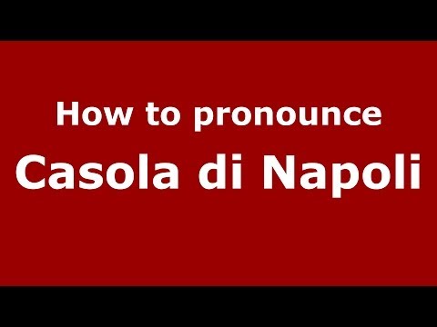 How to pronounce Casola di Napoli (Italian/Italy) - PronounceNames.com