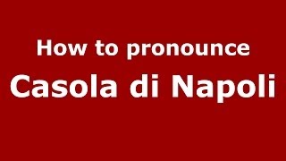 How to pronounce Casola Di Napoli