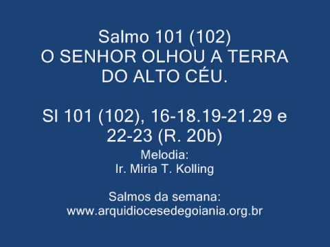 SALMO 101 (102) - O SENHOR OLHOU A TERRA DO ALTO CÉU. - Ir. Miria T. Kolling