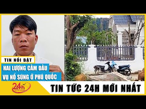 , title : 'Mới nhất vụ nổ súng ở Phú Quốc: Bắt Hai Lượng kẻ cầm đầu vụ nổ súng  TV24h'