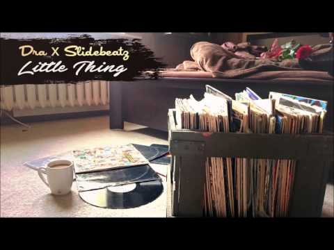 Dra x Slidebeatz - Little Thing