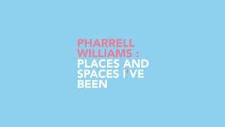Titelsequentie Pharrell Williams: Places and Spaces i&#39;ve Been