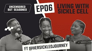 More Than a Diagnosis - LIVING WITH SICKLE CELL FT @HerSickledJourney [EP06]