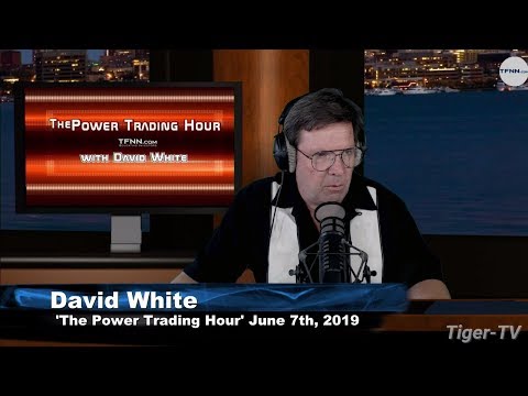 June 7th, Power Trading Hour with David White on TFNN - 2019