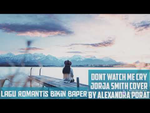 Dont Watch Me Cry Jorja Smith cover by Alexandra Porat | Lagu Barat Romantis Bikin Bapaer
