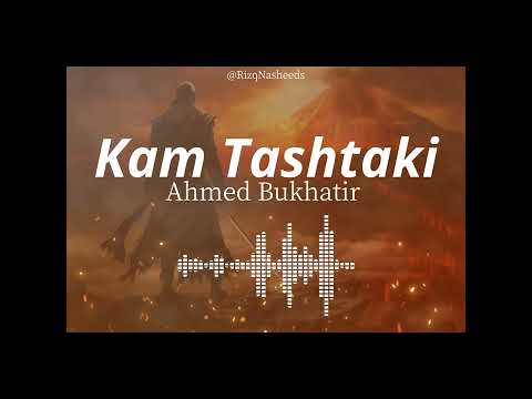 Kam Tashtaki - Ahmed Bukhatir (Arabic Nasheed)