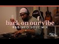 R B Neo Soul Mix Back On Our Vibe Play This Playlist Ep 8