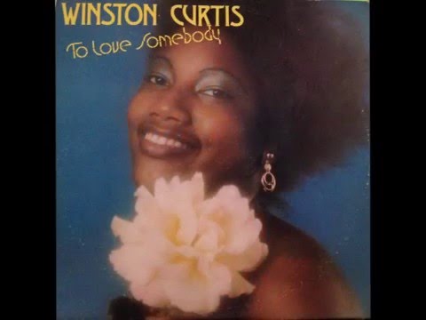 WINSTON CURTIS  (TO LOVE SOMEBODY)