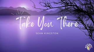 Sean Kingston - Take You There (Lyrics)