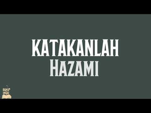 KATAKANLAH - Hazami LIRIK