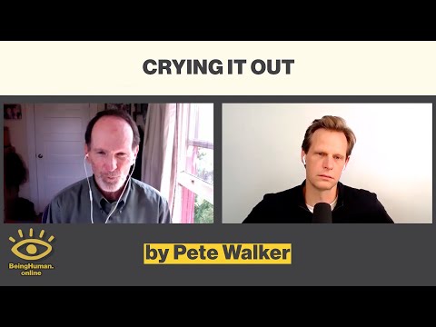 Pete Walker - Crying It Out - From Being Human #130