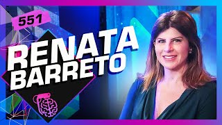 RENATA BARRETO - Inteligência Ltda. Podcast #551