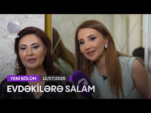 Evdəkilərə Salam - Rəhilə Bəndəliyeva  12.07.2025