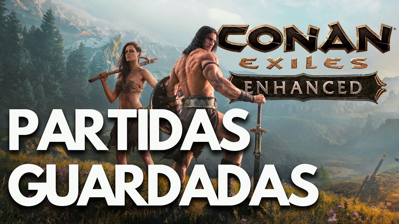 Conan Exiles Enhanced Dónde están las PARTIDAS GUARDADAS PC