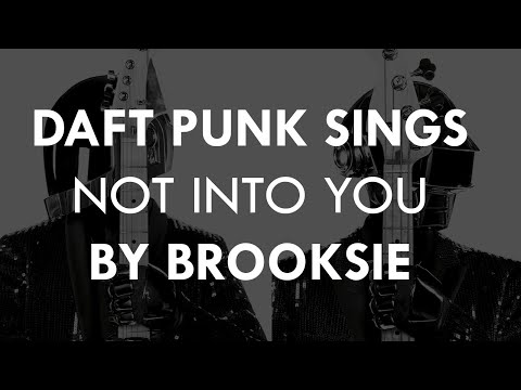 Daft Punk sing Not Into You by Brooksie (full)