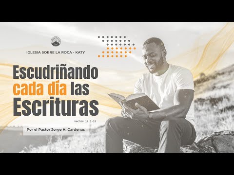 Hechos 17:1-15.  Escudriñando cada día las Escrituras