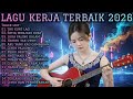 LAGU KERJA TERBAIK 2026 FULL ALBUM SLOW ROCK MELLOW TERPOPULER