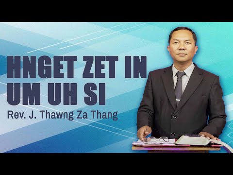 Rev. J. Thawng Za Thang | HNGET ZET IN DING UH SI  (Sermon)