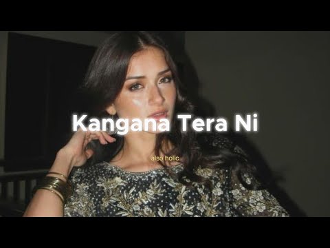 Kangana Tera Ni (Slowed + Reverb) - ABEER ARORA | Laung Mare Lashkare | Also Holic