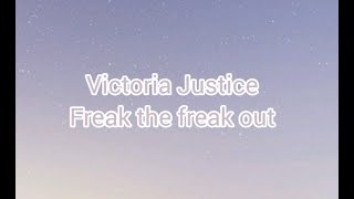 Victoria Justice - Freak the Freak Out(LYRICS)
