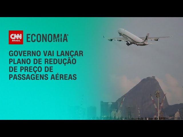 Governo vai lançar plano de redução de preço de passagens aéreas | AGORA CNN
