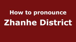 How to pronounce Zhanhe District