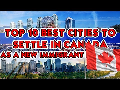 TOP 10 BEST CITIES TO SETTLE IN CANADA AS A NEW IMMIGRANT