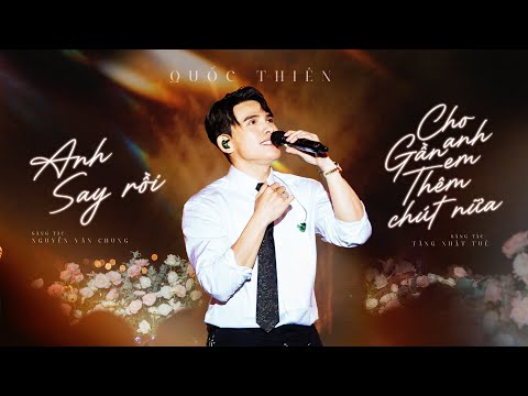 Anh Say Rồi - Cho Anh Gần Em Thêm Chút Nữa | Quốc Thiên Live | ST: Nguyễn Văn Chung - Tăng Nhật Tuệ